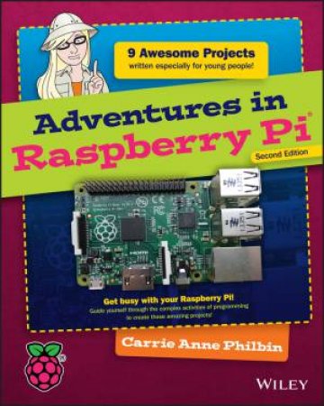 Adventures in Raspberry Pi - 2nd Ed. by Carrie Anne Philbin