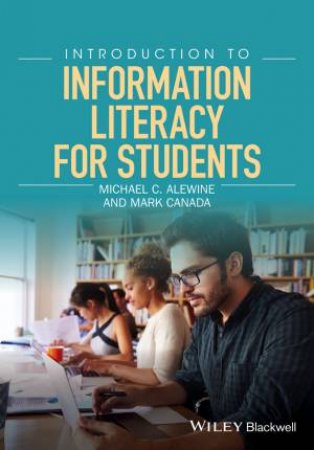 Introduction To Information Literacy For Students by Michael C. Alewine & Mark Canada