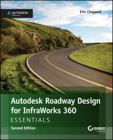 Autodesk Roadway Design for Infraworks 360 Essentials, 2nd Edition by Eric Chappell