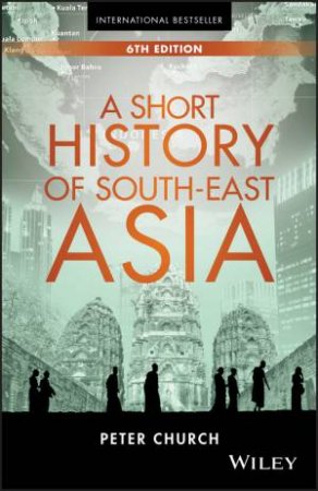 A Short History Of South-East Asia 6E by Peter Church