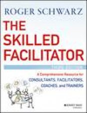 The Skilled Facilitator A Comprehansive resource for consultants facilitators coaches and trainers 3rd edition 3e