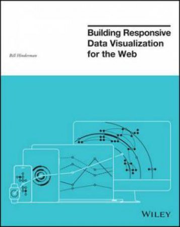 Building Responsive Data Visualization for the Web by Bill Hinderman