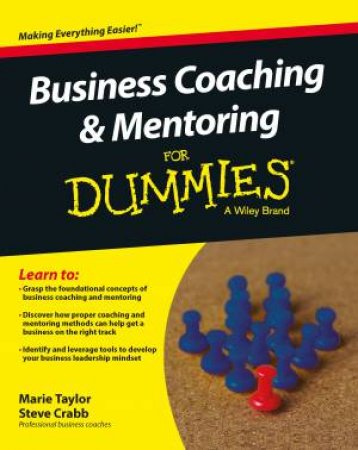 Business Coaching And Mentoring For Dummies by Marie Taylor & Steve Crabb