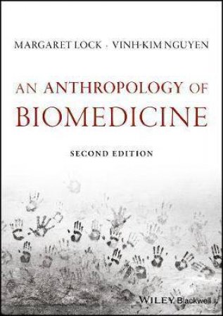 An Anthropology of Biomedicine by Margaret Lock & Vinh-Kim Nguyen