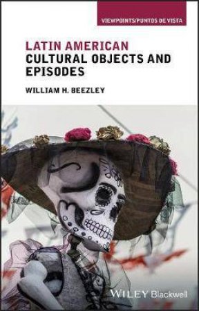 Latin American Cultural Objects And Episodes by William H. Beezley