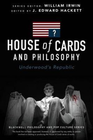 House of Cards and Philosophy by J. Edward Hackett