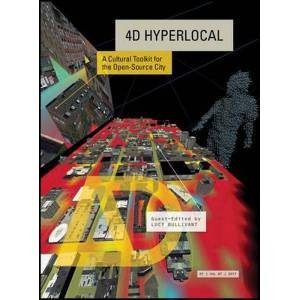 4D Hyperlocal: A Cultural Tool Kit For The Open-Source City by Lucy Bullivant