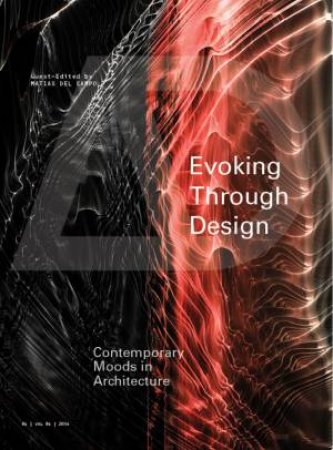 Evoking Through Design: Contempory Moods In Architecture by Matias del Campo