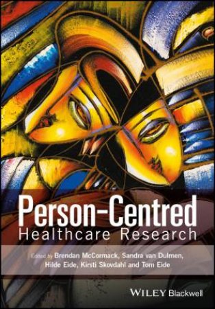 Person-Centred Healthcare Research by Brendan McCormack, Sandra van Dulmen & Hilde Eide & Tom Eide & Kirsti-Iren Skovdahl