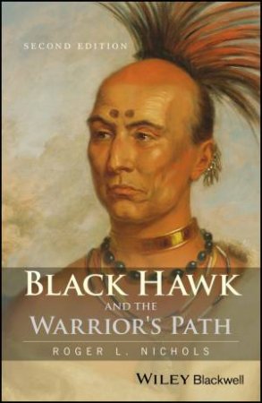 Black Hawk And The Warrior's Path by Roger L. Nichols