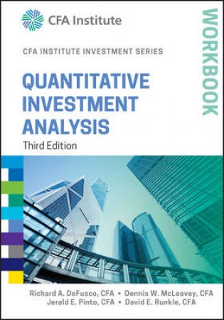 Quantitative Investment Analysis Workbook - 3rd Ed. by Richard A. DeFusco & Dennis W. McLeavey & Jerald E