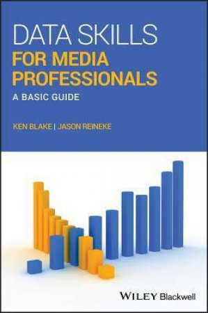 Data Skills For Media Professionals by Ken Blake & Jason Reineke