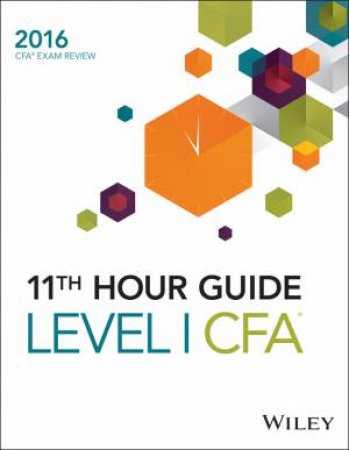 Wiley 11th Hour Guide: 2016 Level I CFA Exam by Wiley