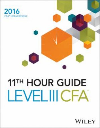 Wiley 11th Hour Guide: 2016 Level III CFA Exam by Wiley