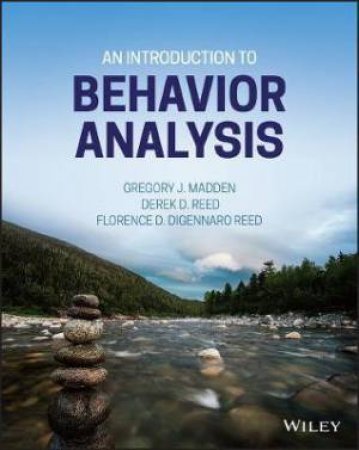 An Introduction To Behavior Analysis by Gregory J. Madden & Derek D. Reed & Florence D. DiGennaro Reed