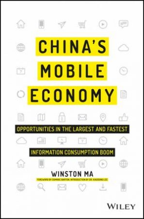 China's Mobile Economy: Opportunities In The Largest And Fastest Information Consumption Boom by Winston Ma