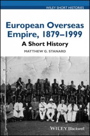 European Overseas Empire 1879-1999 by Matthew G. Stanard