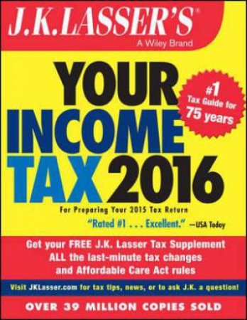 J.K. Lasser's Your Income Tax 2016 by J.K. Lasser Institute