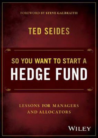 So You Want to Start a Hedge Fund by Ted Seides