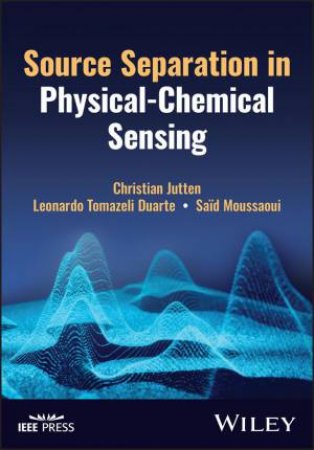 Source Separation in Physical-Chemical Sensing by Christian Jutten & Leonardo Tomazeli Duarte & Said Moussaoui