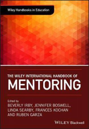 The Wiley International Handbook Of Mentoring by Beverly J. Irby & Jennifer N. Boswell & Linda J. Searby & Frances Kochan & Ruben Garza & Nahed Abdelrahman