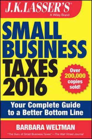 J.K. Lasser's Small Business Taxes 2016 by Barbara Weltman