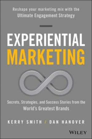 Experiential Marketing by Kerry Smith & Dan Hanover