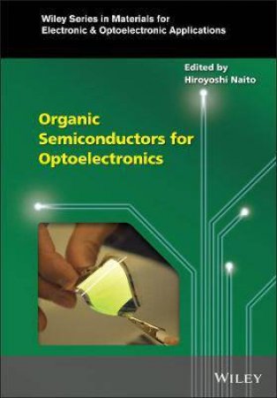 Organic Semiconductors For Optoelectronics by Hiroyoshi Naito