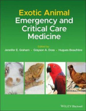 Exotic Animal Emergency And Critical Care Medicine by Jennifer E. Graham & Grayson A. Doss & Hugues Beaufrre