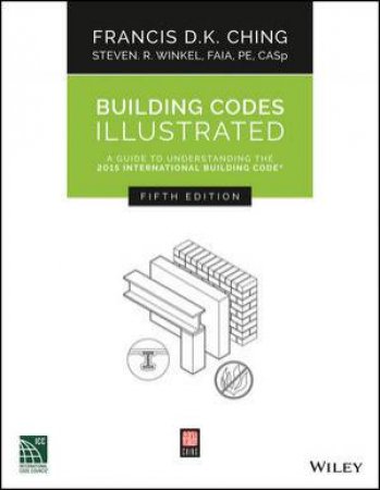 Building Codes Illustrated by Francis D. K. Ching & Steven R. Winkel