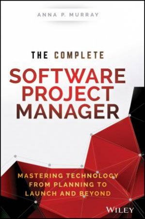 The Complete Software Project Manager by Anna Murray