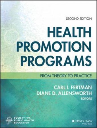 Health Promotion Programs: From Theory To Practice, Second Edition (2e) by Carl I. Fertman, Diane D. Allensworth & Society for Public Health Education (SOPHE)