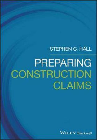 Preparing Construction Claims by Stephen C. Hall