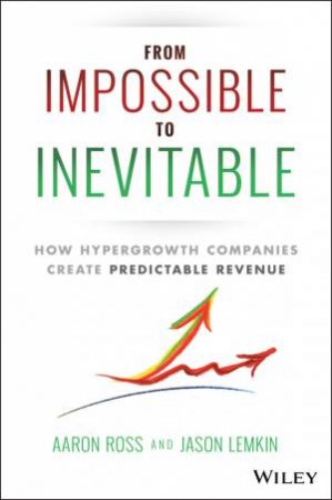 From Impossible to Inevitable by Aaron Ross & Jason Lemkin