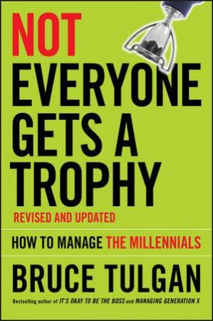 Not Everyone Gets a Trophy by Bruce Tulgan