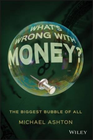 What's Wrong With Money? by Michael Ashton