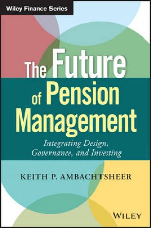 The Future of Pension Management by Keith P. Ambachtsheer