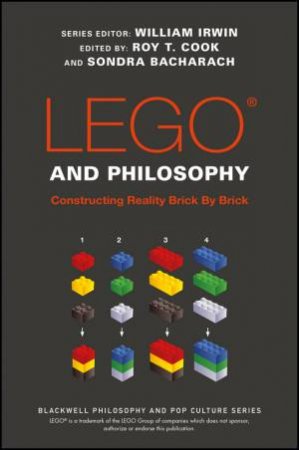 Lego And Philosophy by William Irwin, Roy T. Cook & Sondra Bacharach