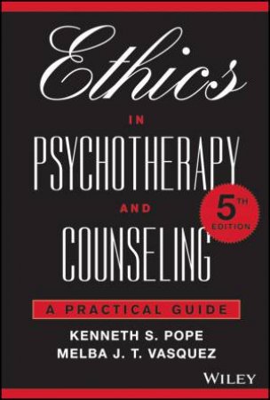 Ethics in Psychotherapy and Counseling by Kenneth S. Pope & Melba J. T. Vasquez