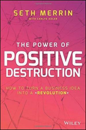 The Power Of Positive Destruction by Seth Merrin & Carlye Adler