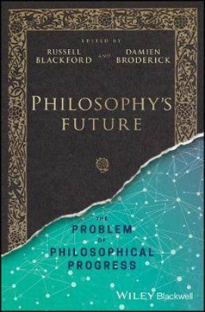 Philosophy's Future by Russell Blackford & Damien Broderick