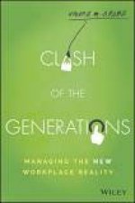 Clash of the Generations Managing the New Workplace Reality