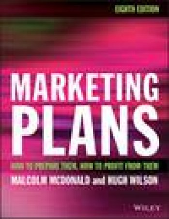 Marketing Plans 8E - How to Prepare Them, How to  Profit From Them by Malcolm McDonald & Hugh Wilson