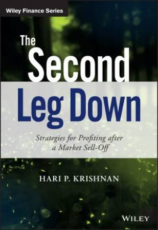 The Second Leg Down: Strategies For Profiting After A Market Sell-off by Hari P. Krishnan