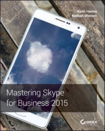 Mastering Skype For Business 2015 by Keith Hanna