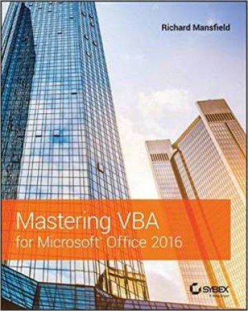 Mastering VBA For Microsoft Office 2016 by Richard Mansfield