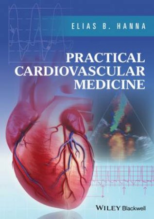 Practical Cardiovascular Medicine by Elias B. Hanna