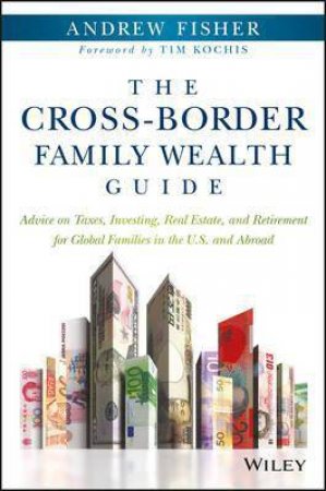 The Cross-border Family Wealth Guide by Andrew Fisher & Tim Kochis