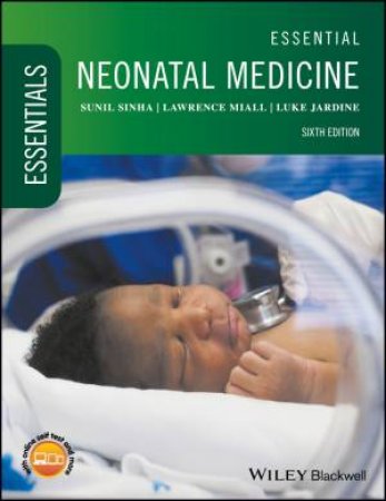 Essential Neonatal Medicine 6th Ed by Sunil Sinha, Lawrence Miall & Luke Jardine