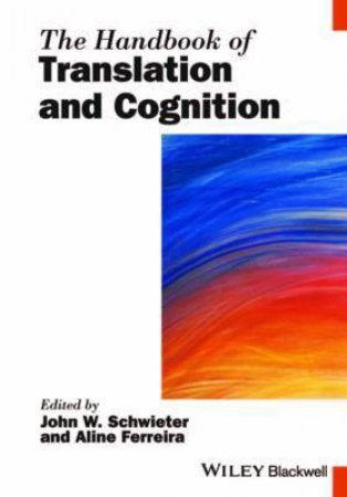 The Handbook Of Translation And Cognition by John W. Schwieter & Aline Ferreira